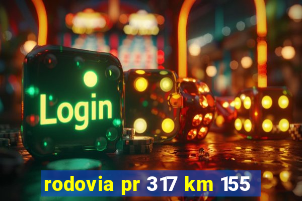 rodovia pr 317 km 155